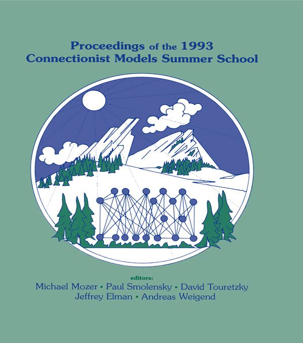 Proceedings of the 1993 Connectionist Models Summer School by Andreas S. Weigend, David S. Touretzky, Jeffrey L. Elman, Michael C. Mozer, Paul Smolensky