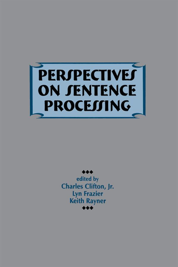 Perspectives on Sentence Processing by Charles Clifton, Charles Clifton, Jr., Keith Rayner, Lyn Frazier