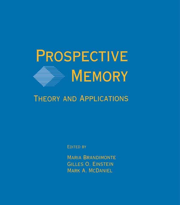 Prospective Memory by Gilles O. Einstein, Maria A. Brandimonte, Mark A. McDaniel