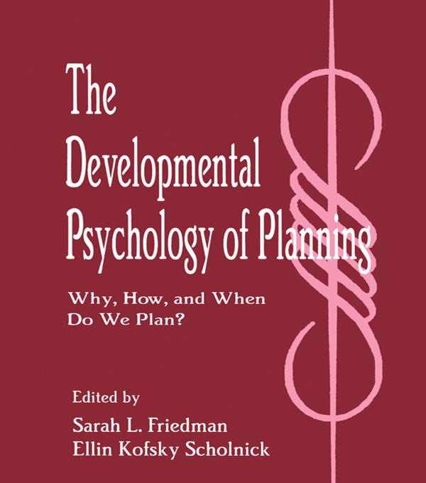 The Developmental Psychology of Planning by Ellin Kofsky Scholnick, Sarah L. Friedman