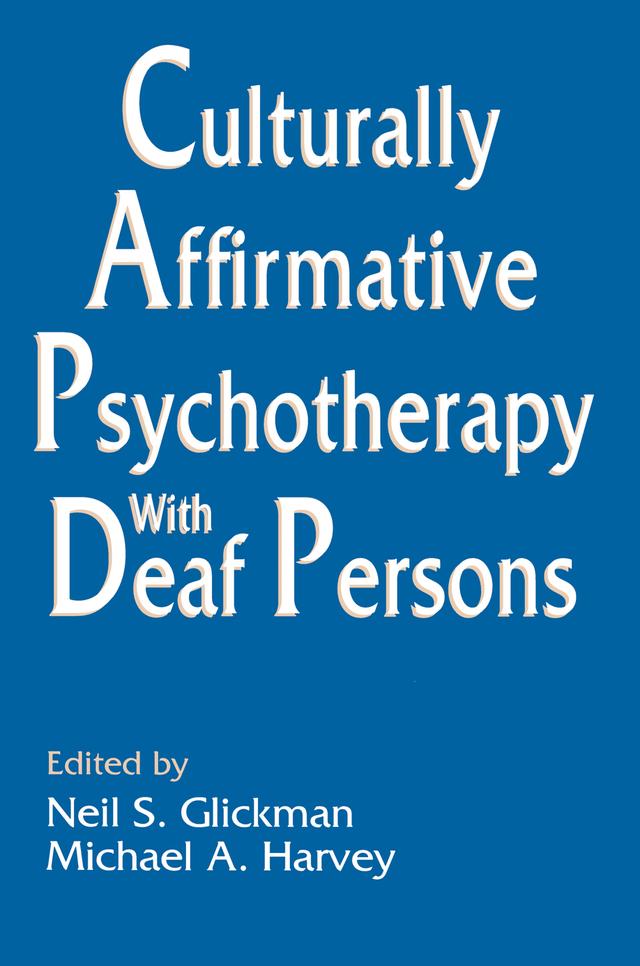 Culturally Affirmative Psychotherapy With Deaf Persons by Michael A. Harvey, Neil S. Glickman