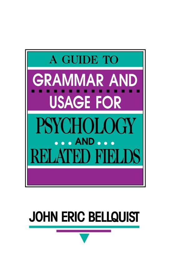 A Guide To Grammar and Usage for Psychology and Related Fields by John Eric Bellquist