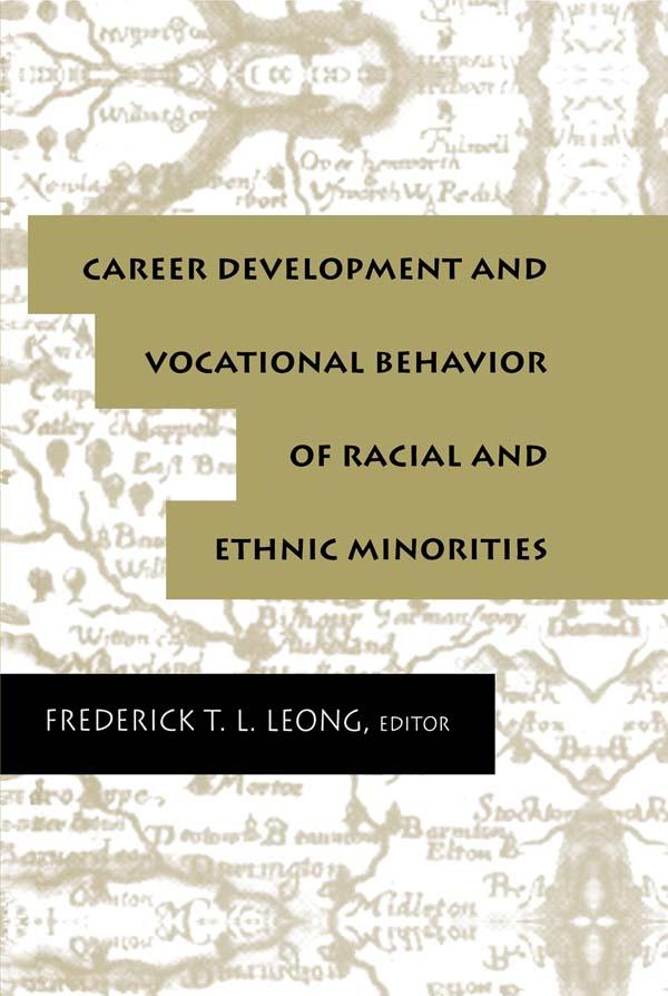 Career Development and Vocational Behavior of Racial and Ethnic Minorities by Frederick Leong, Frederick T.L. Leong