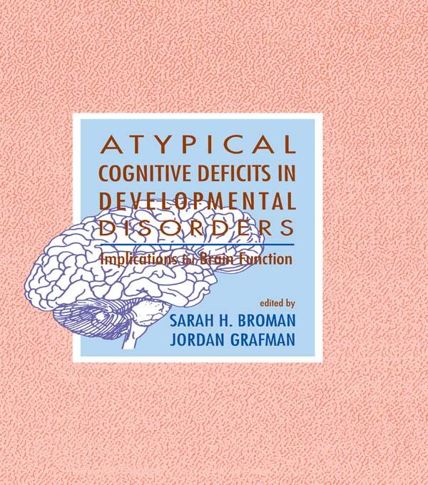 Atypical Cognitive Deficits in Developmental Disorders by Jordan Grafman, Sarah H. Broman