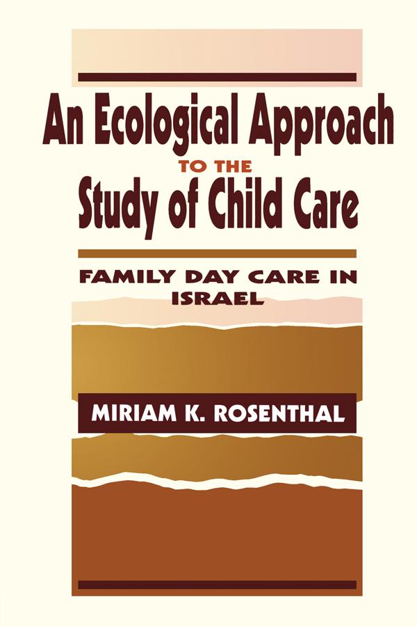 An Ecological Approach To the Study of Child Care by Miriam K. Rosenthal