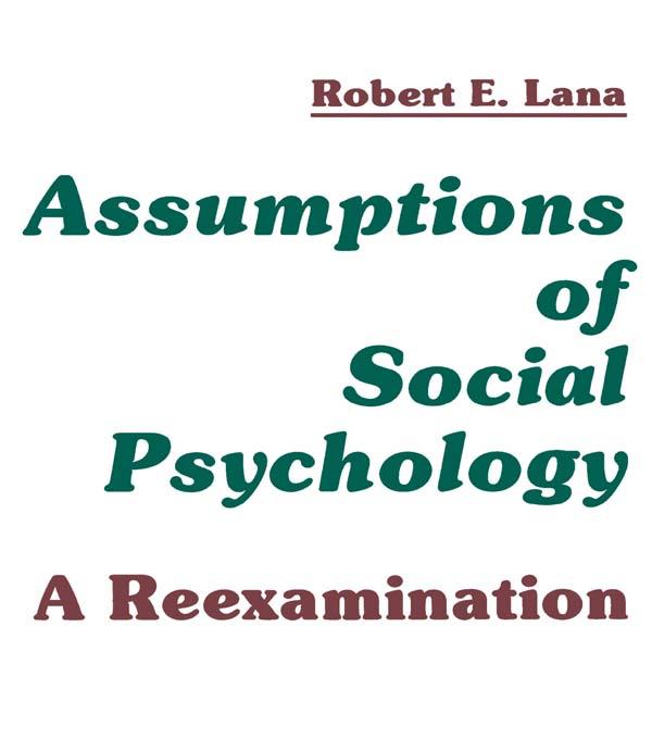 Assumptions of Social Psychology by Robert E. Lana