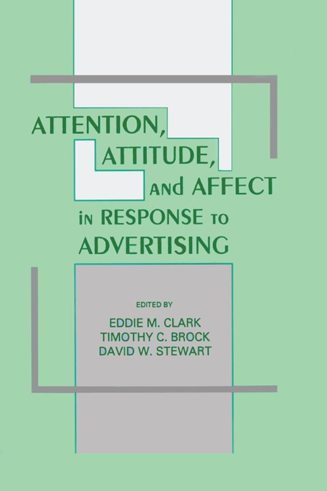 Attention, Attitude, and Affect in Response To Advertising by David W. Stewart, Eddie M. Clark, Timothy C. Brock
