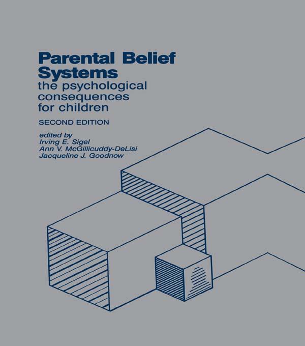 Parental Belief Systems by Ann V. McGillicuddy-DeLisi, Irving E. Sigel, Jacqueline J Goodnow