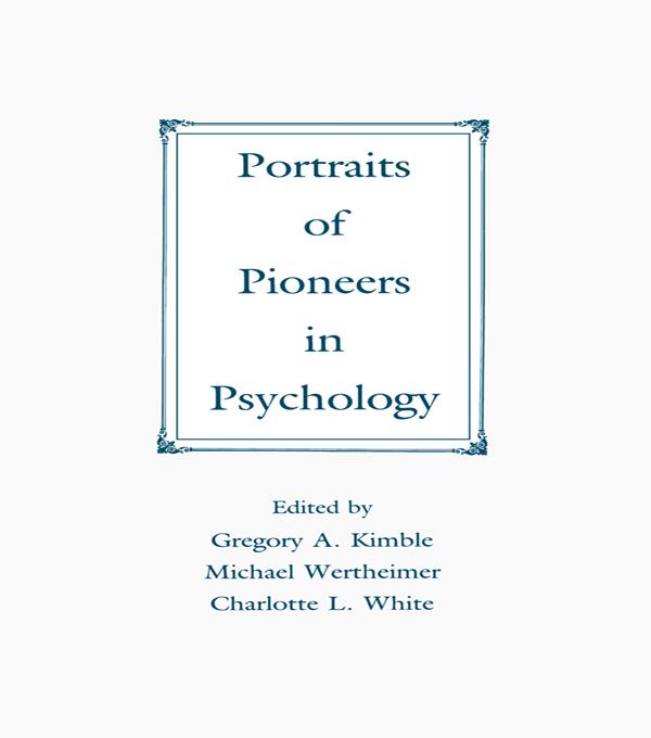 Portraits of Pioneers in Psychology by Charlotte L. White, Gregory A. Kimble, Michael Wertheimer
