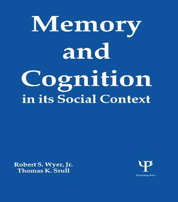 Memory and Cognition in Its Social Context by Robert S. Wyer, Jr., Thomas K. Srull