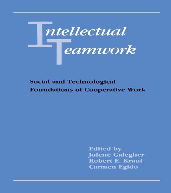 Intellectual Teamwork by Carmen Egido, Jolene Galegher, Robert E. Kraut