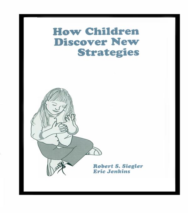 How Children Discover New Strategies by Eric A. Jenkins, Robert Siegler