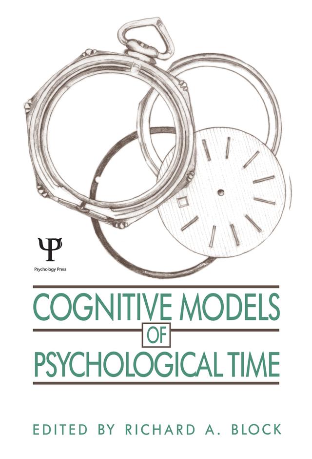 Cognitive Models of Psychological Time by Richard A. Block