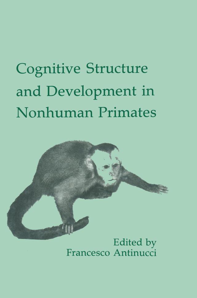 Cognitive Structures and Development in Nonhuman Primates by Francesco Antinucci