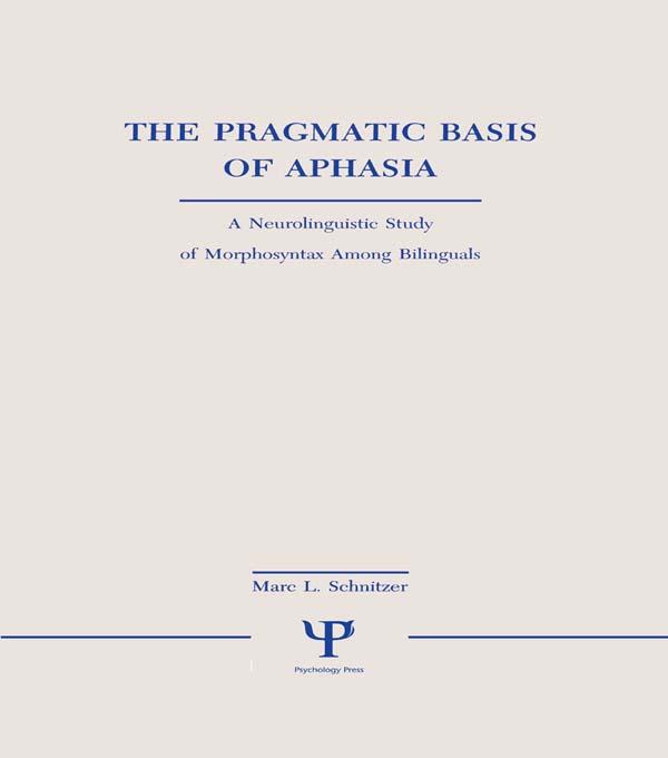 The Pragmatic Basis of Aphasia by Marc L. Schnitzer
