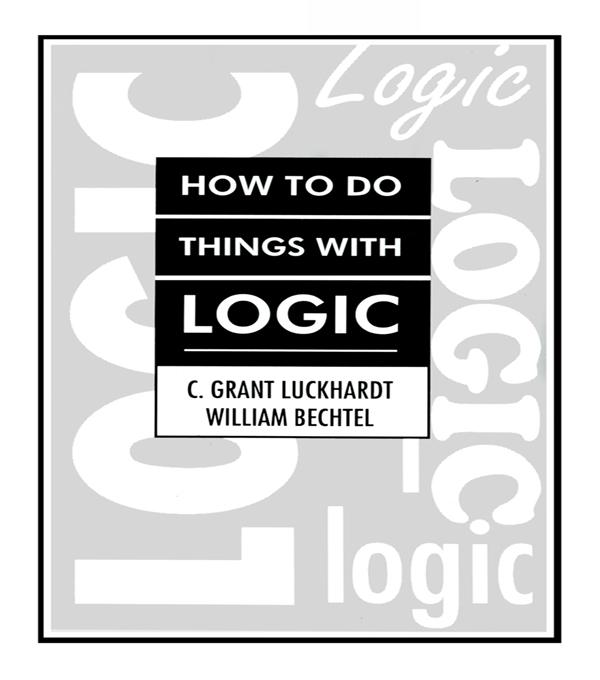 How To Do Things With Logic by C. Grant Luckhardt, Grant Luckhardt, William Bechtel