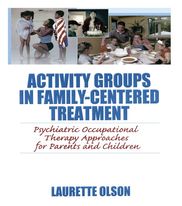 Activity Groups in Family-Centered Treatment by Laurette Olson