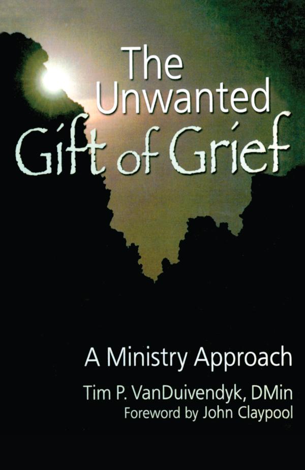 The Unwanted Gift of Grief by Tim P Van Duivendyk
