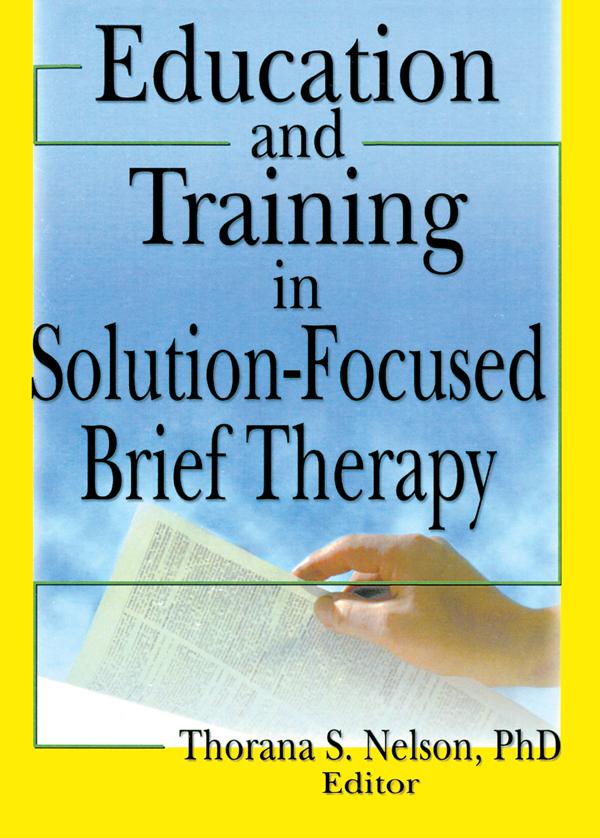 Education and Training in Solution-Focused Brief Therapy by Thorana S Nelson