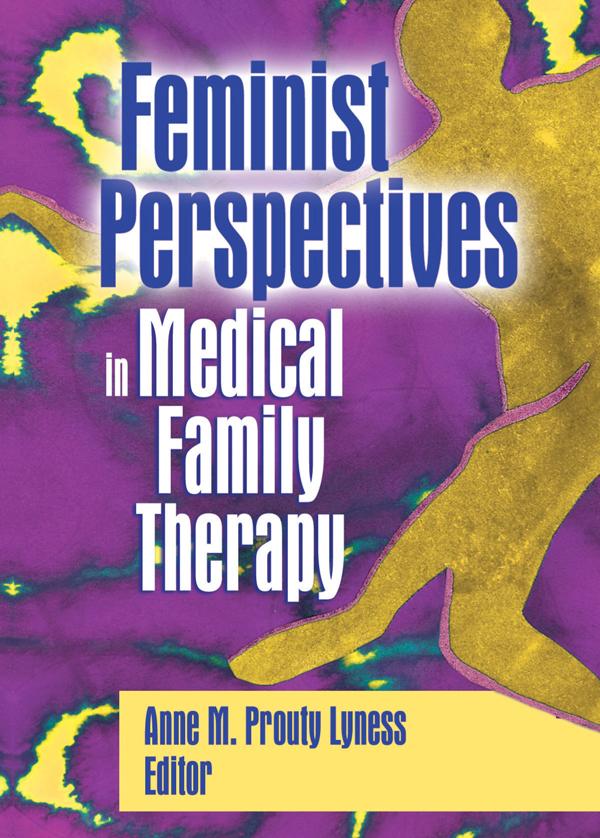Feminist Perspectives in Medical Family Therapy by Anne M. Prouty Lyness