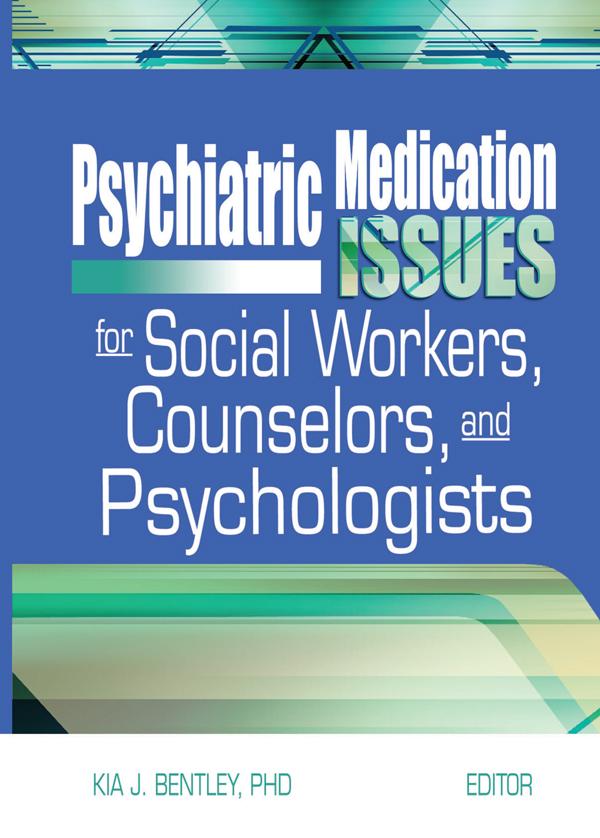 Psychiatric Medication Issues for Social Workers, Counselors, and Psychologists by Kia J. Bentley