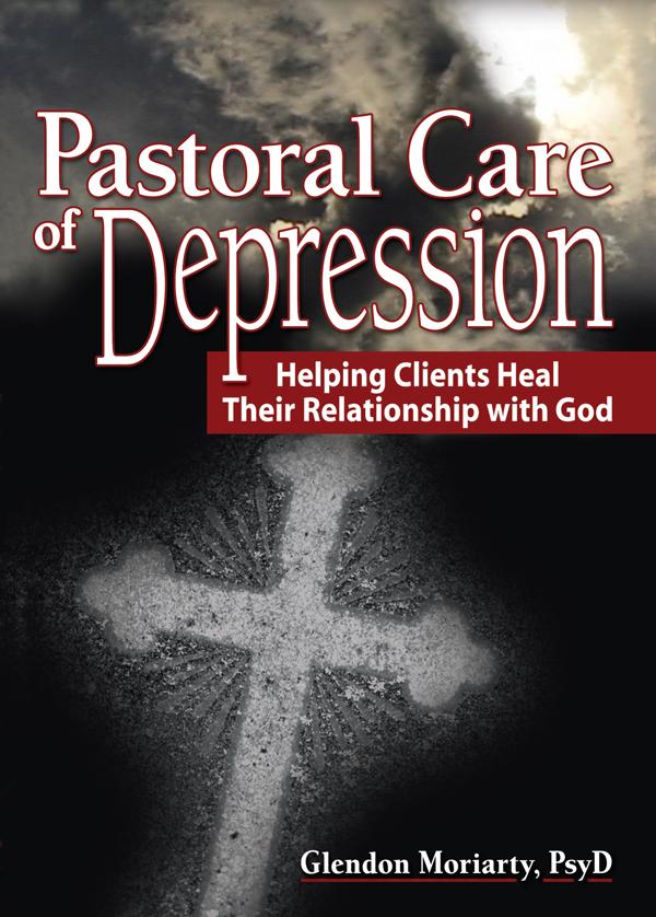 Pastoral Care of Depression by Glendon Moriarty