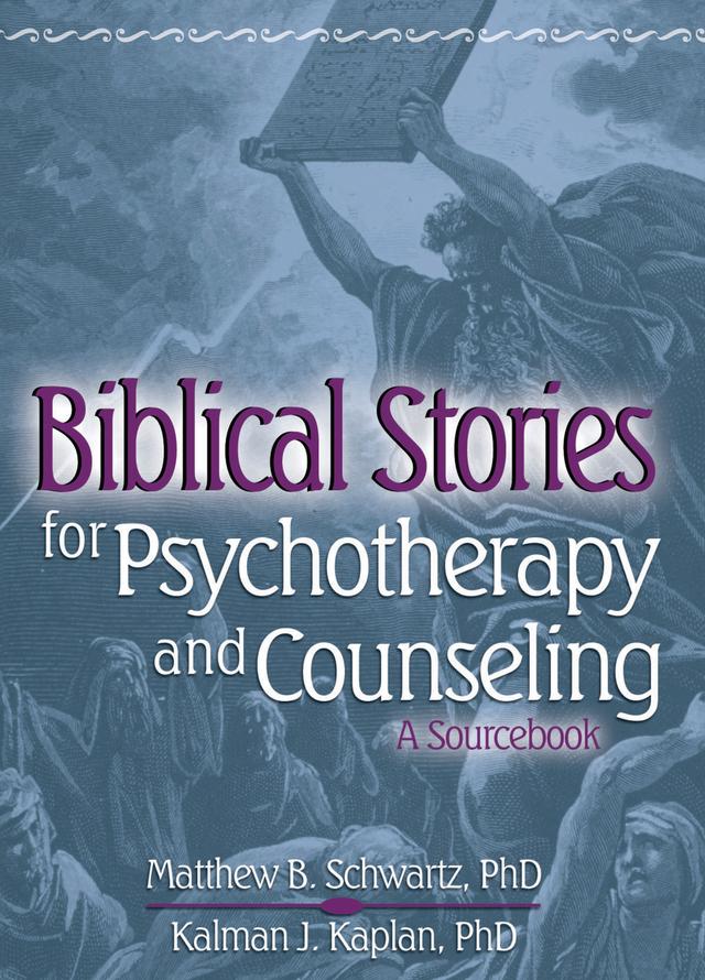 Biblical Stories for Psychotherapy and Counseling by Kalman Kaplan, Matthew Schwartz