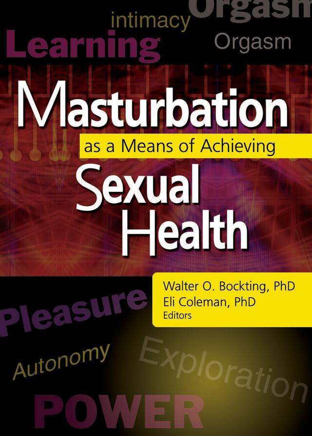 Masturbation as a Means of Achieving Sexual Health by Edmond J Coleman, Walter O Bockting
