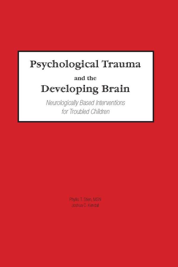 Psychological Trauma and the Developing Brain by Joshua C Kendall, Phyllis Stien