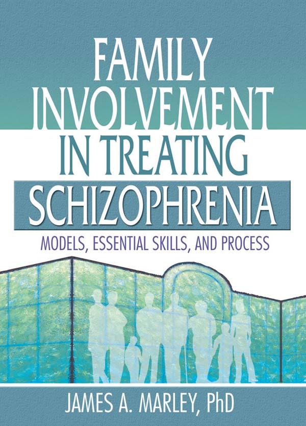 Family Involvement in Treating Schizophrenia by James A. Marley