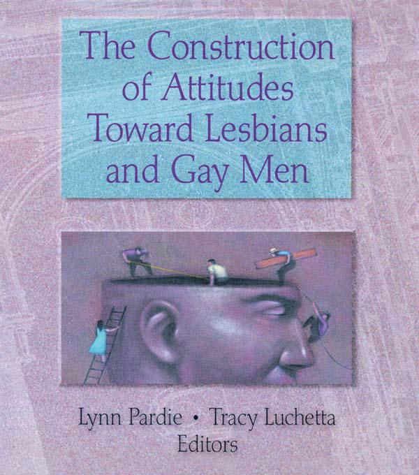 The Construction of Attitudes Toward Lesbians and Gay Men by Patricia L Pardie, Tracy Luchetta