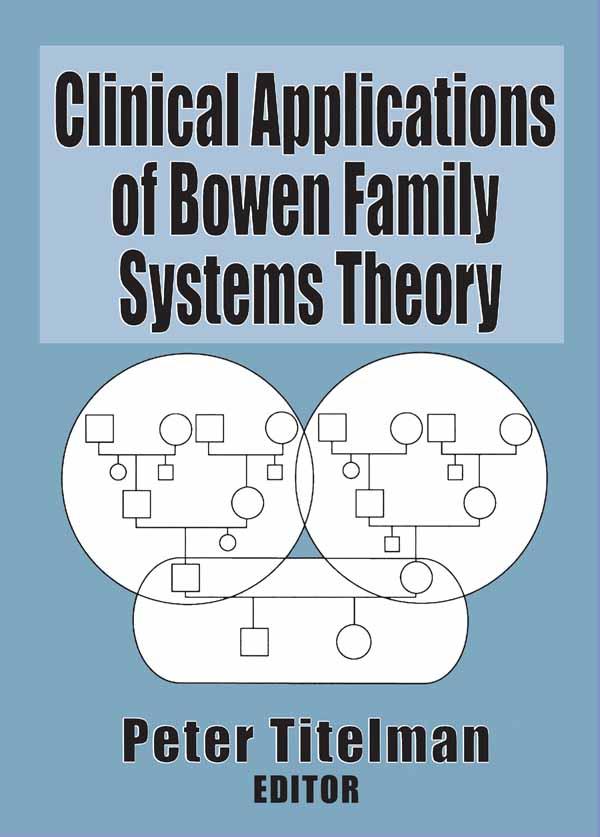 Clinical Applications of Bowen Family Systems Theory by Peter Titelman