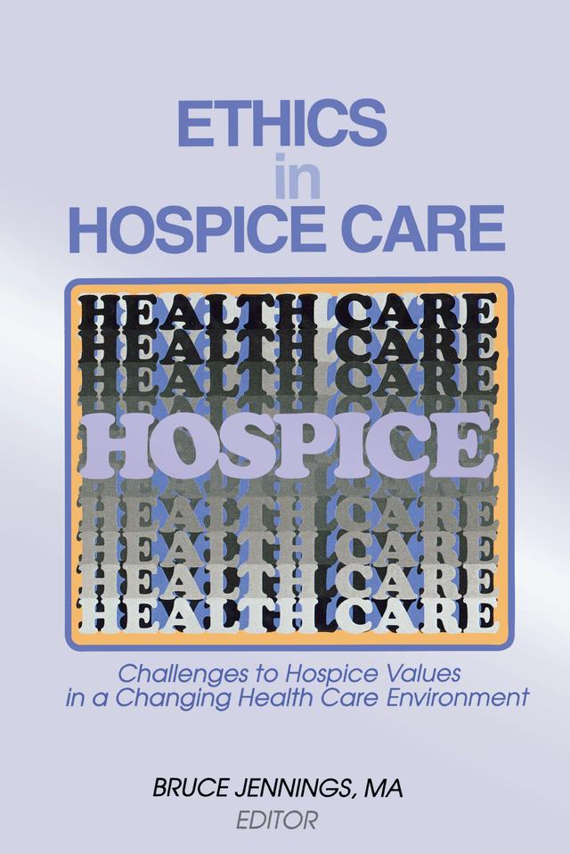 Ethics in Hospice Care by Bruce Jennings