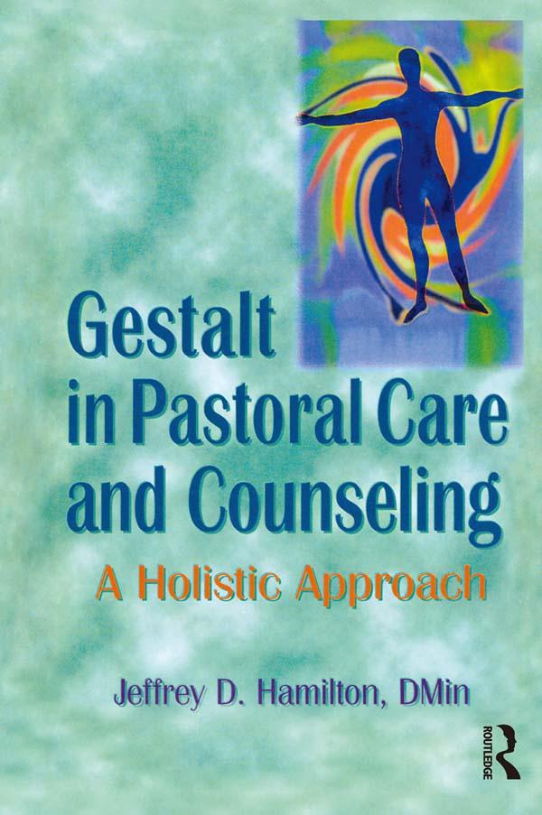 Gestalt in Pastoral Care and Counseling by Jeffrey D Hamilton