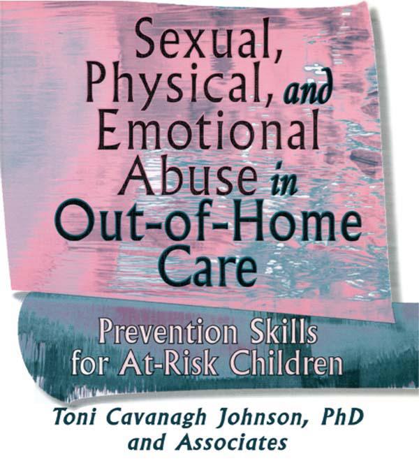 Sexual, Physical, and Emotional Abuse in Out-of-Home Care by Toni Cavanaugh Johnson