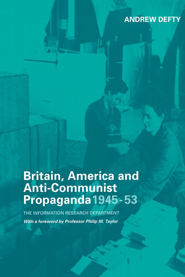 Britain, America and Anti-Communist Propaganda 1945-53 by Andrew Defty