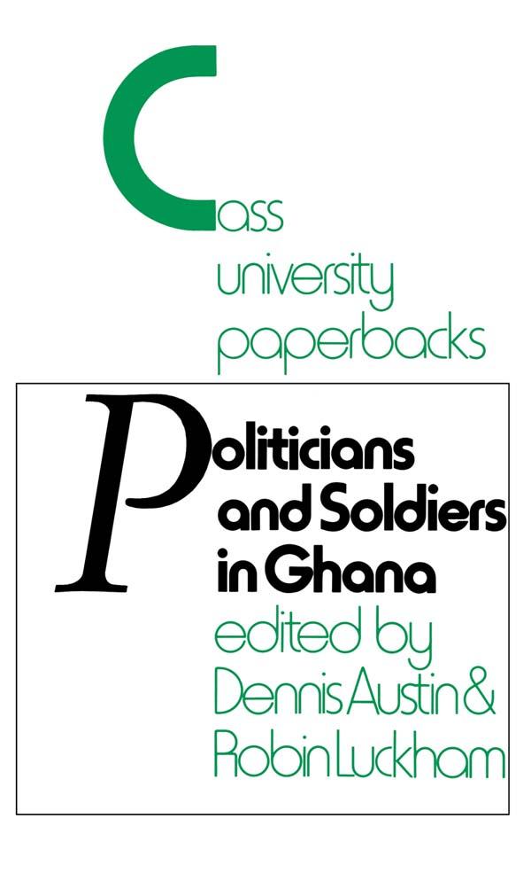 Politicians and Soldiers in Ghana 1966-1972 by Dennis Austin, Robin Luckham