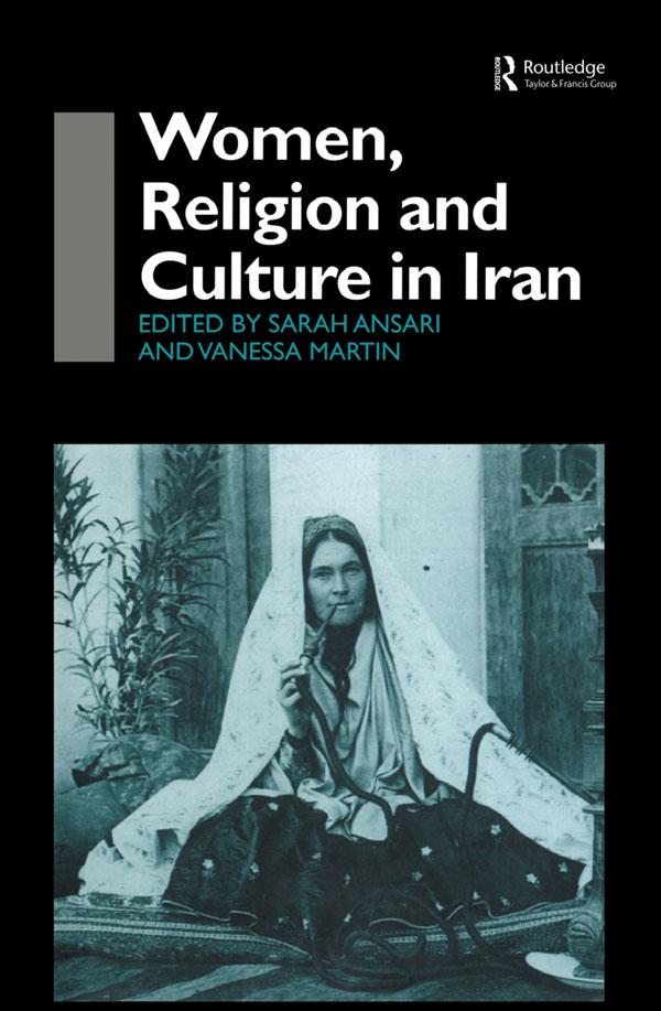 Women, Religion and Culture in Iran by Sarah Ansari, Vanessa Martin