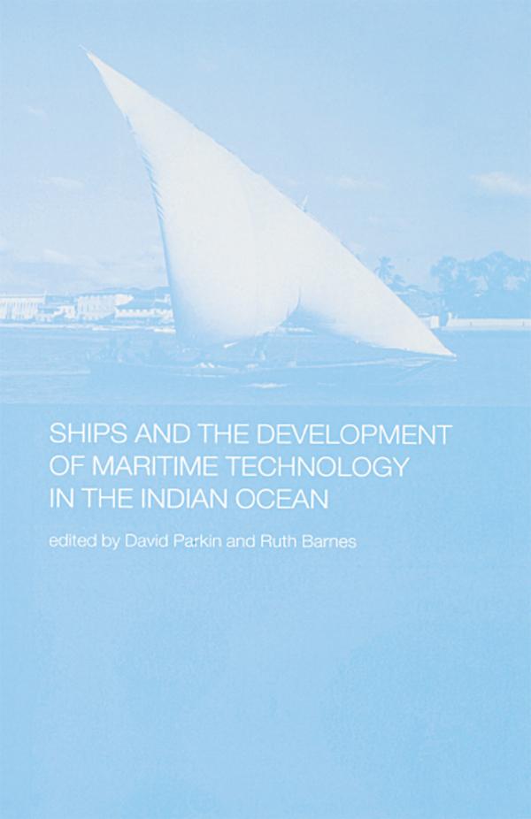 Ships and the Development of Maritime Technology on the Indian Ocean by David Parkin, Ruth Barnes