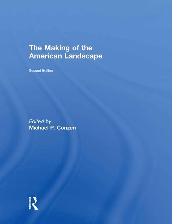 The Making of the American Landscape by Michael P. Conzen