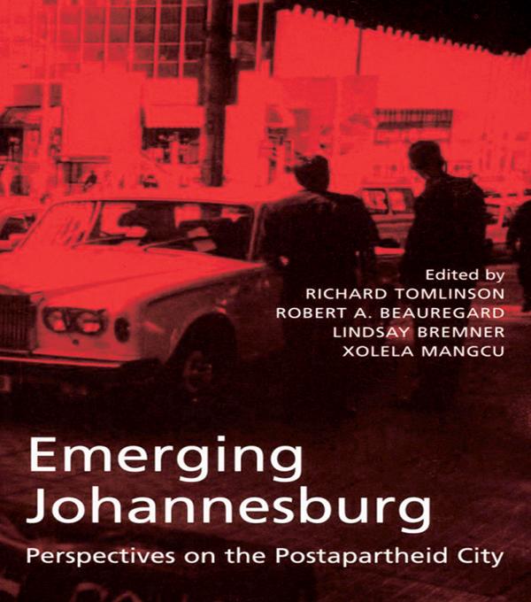 Emerging Johannesburg by Lindsay Bremmer, Richard Tomlinson, Robert Beauregard, Xolela Mangcu