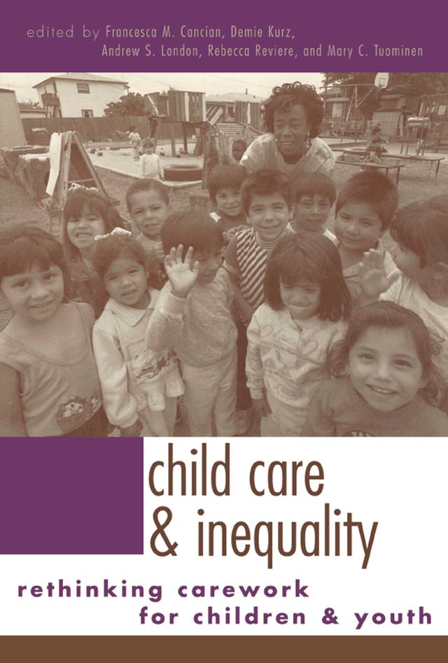 Child Care and Inequality by Andrew S. London, Demie Kurz, Francesca M. Cancian, Mary Tuominen, Rebecca Reviere
