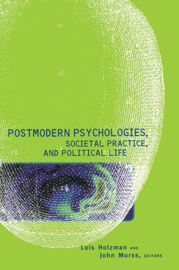 Postmodern Psychologies, Societal Practice, and Political Life by John Morss, Lois Holzman