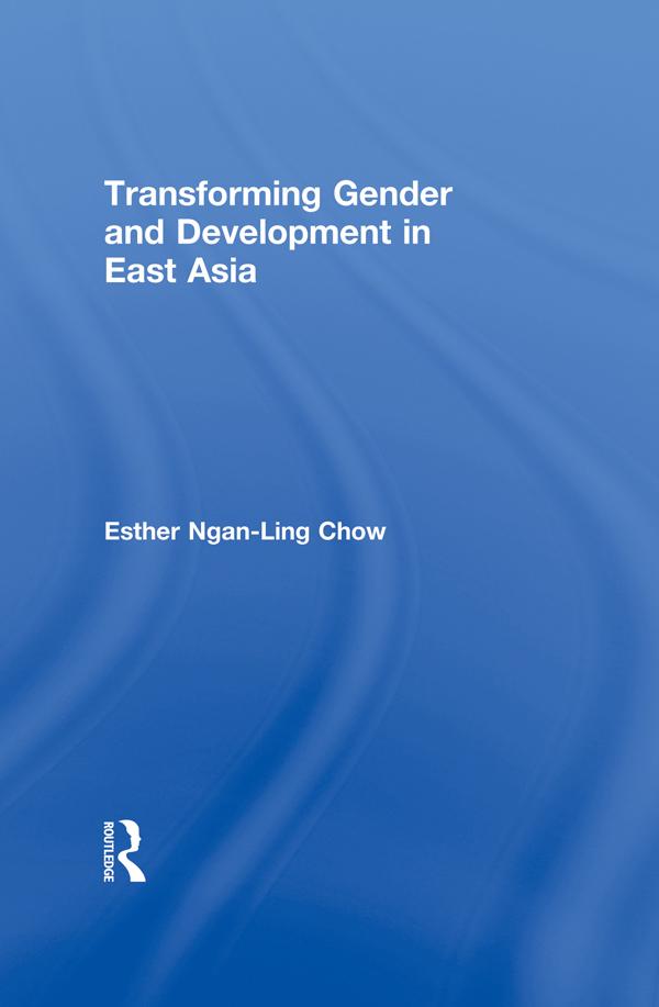 Transforming Gender and Development in East Asia by Esther Ngan-ling Chow