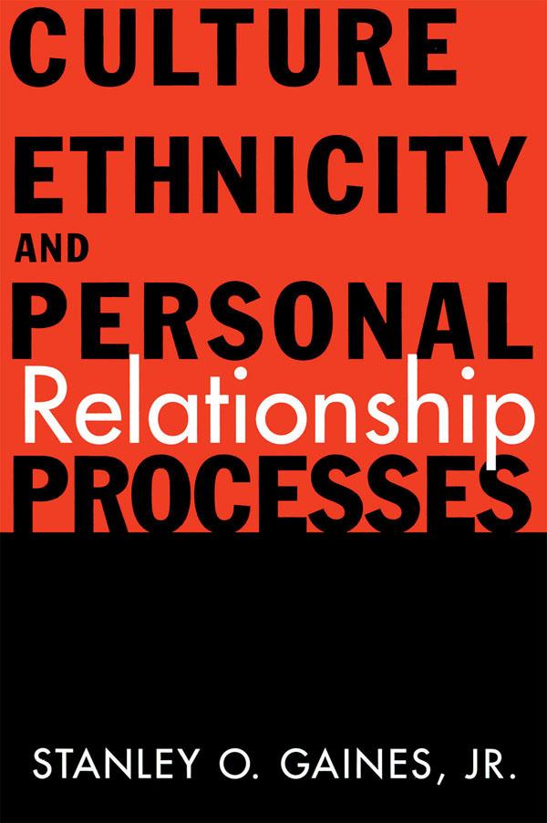 Culture, Ethnicity, and Personal Relationship Processes by Stanley O. Gaines Jr.