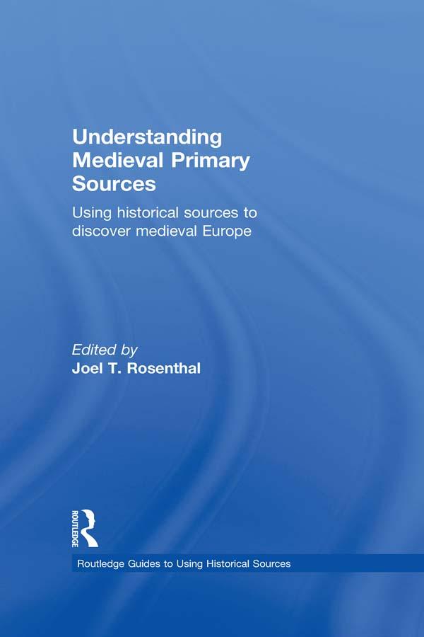 Understanding Medieval Primary Sources by Joel T. Rosenthal