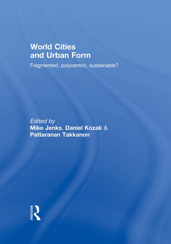 World Cities and Urban Form by Daniel Kozak, Mike Jenks, Pattaranan Takkanon