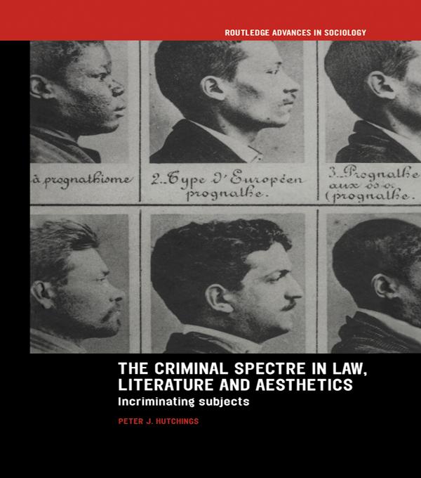 The Criminal Spectre in Law, Literature and Aesthetics by Peter J. Hutchings