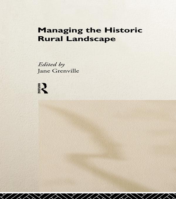 Managing the Historic Rural Landscape by Jane Grenville