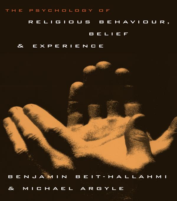 The Psychology of Religious Behaviour, Belief and Experience by Benjamin Beit-Hallahmi, Michael Argyle